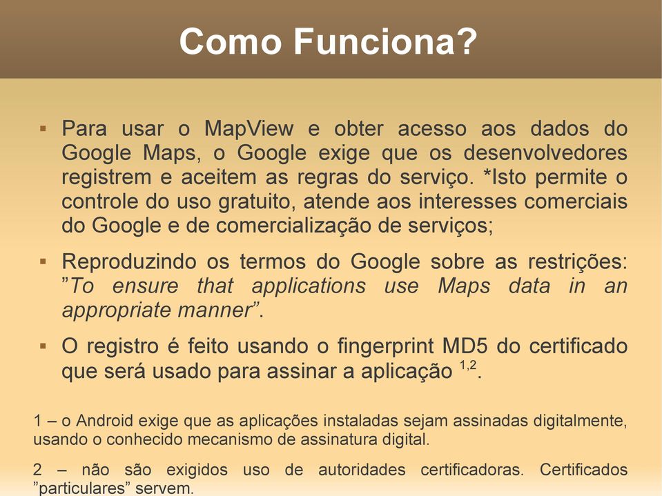 *Isto permite o controle do uso gratuito, atende aos interesses comerciais do Google e de comercialização de serviços; Reproduzindo os termos do Google sobre as restrições: To