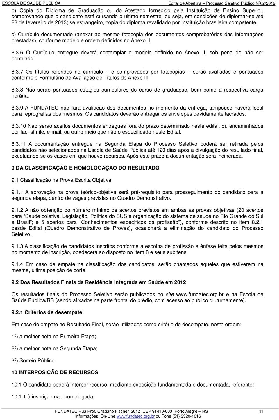 informações prestadas), conforme modelo e ordem definidos no Anexo II. 8.3.