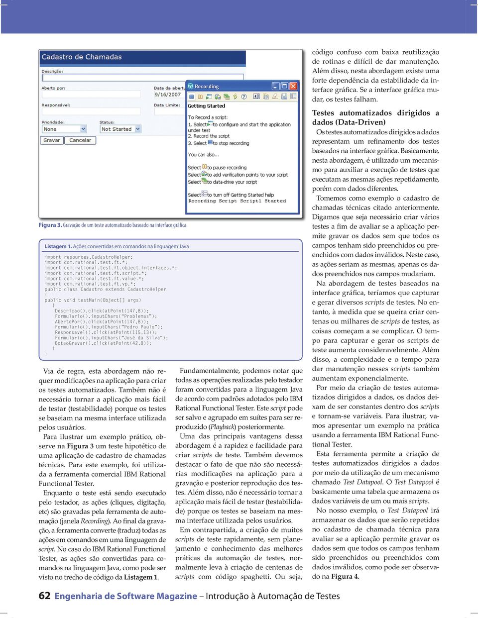 *; public class Cadastro extends CadastroHelper public void testmain(object[] args) Descricao().click(atPoint(147,8)); Formulario().inputChars( Problemas ); AbertoPor().