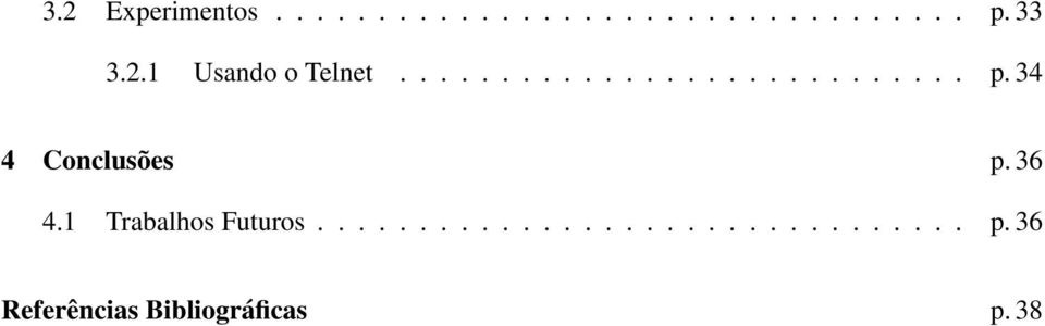 34 4 Conclusões p. 36 4.1 Trabalhos Futuros................................ p. 36 Referências Bibliográficas p.