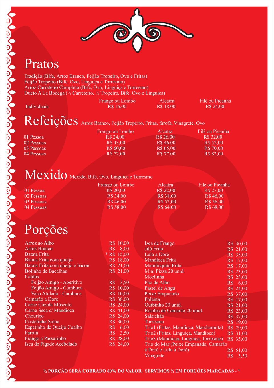 Lombo Alcatra Filé ou Picanha 01 Pessoa R$ 26,00 R$ 32,00 02 Pessoas R$ 43,00 R$ 46,00 R$ 52,00 03 Pessoas R$ 60,00 R$ 65,00 R$ 70,00 04 Pessoas R$ 72,00 R$ 77,00 R$ 82,00 Mexido Mexido, Bife, Ovo,