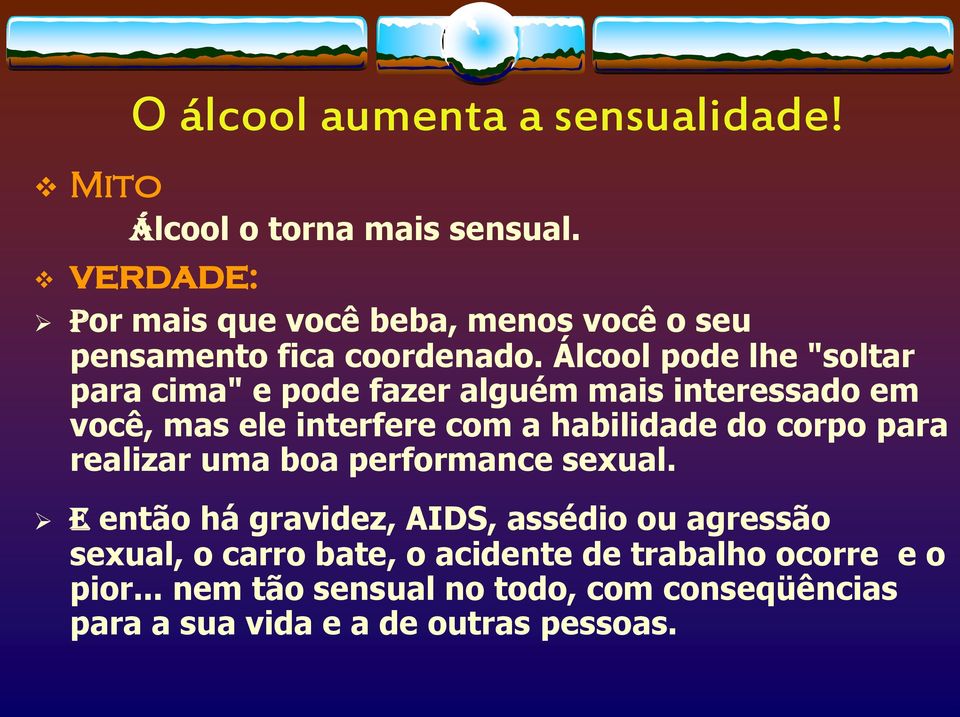 Álcool pode lhe "soltar para cima" e pode fazer alguém mais interessado em você, mas ele interfere com a habilidade do