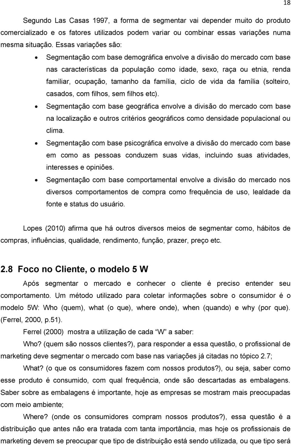 família, ciclo de vida da família (solteiro, casados, com filhos, sem filhos etc).