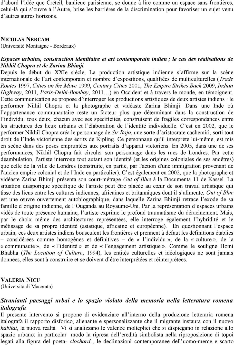 NICOLAS NERCAM (Université Montaigne - Bordeaux) Espaces urbains, construction identitaire et art contemporain indien ; le cas des réalisations de Nikhil Chopra et de Zarina Bhimji Depuis le début du