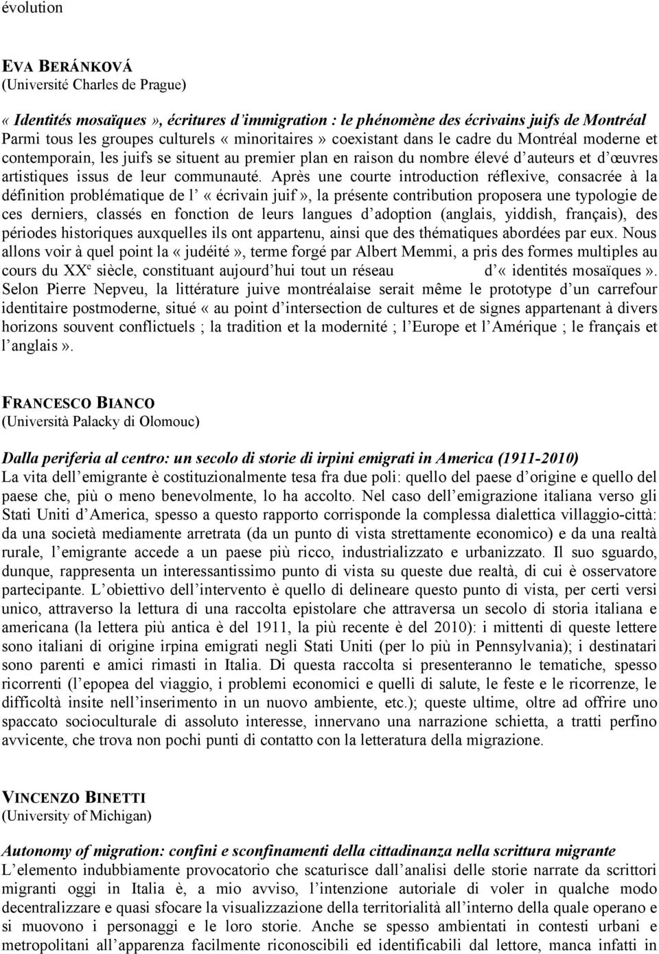 Après une courte introduction réflexive, consacrée à la définition problématique de l «écrivain juif», la présente contribution proposera une typologie de ces derniers, classés en fonction de leurs