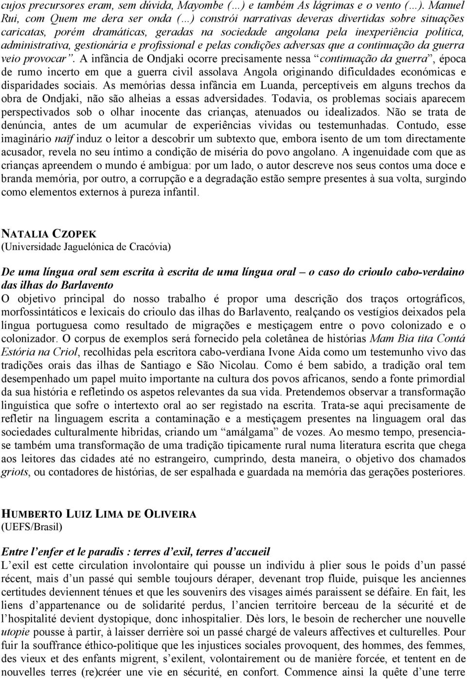 administrativa, gestionária e profissional e pelas condições adversas que a continuação da guerra veio provocar.