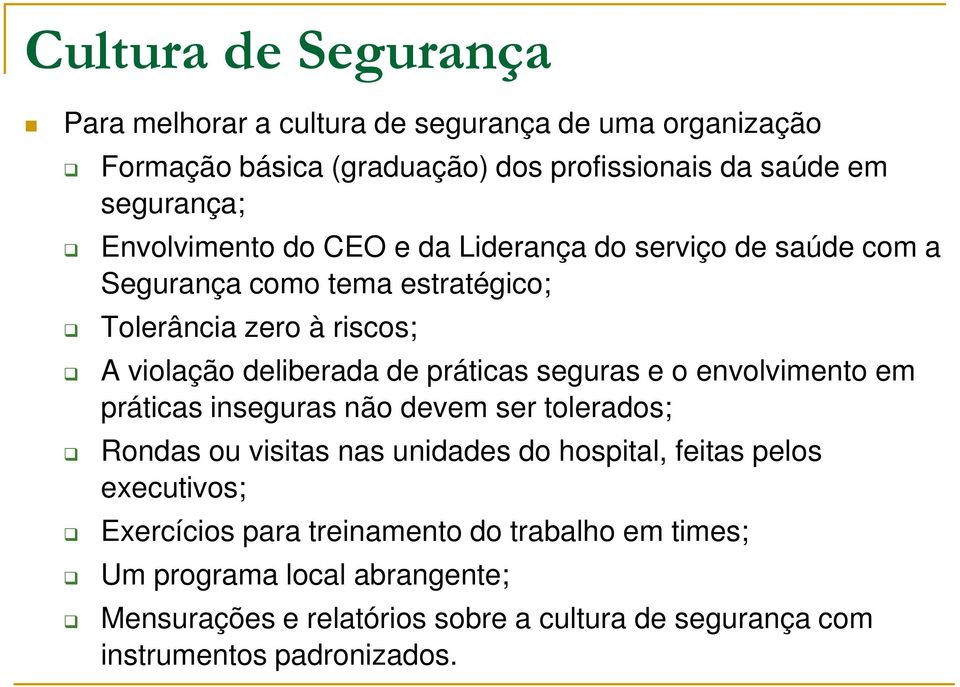 práticas seguras e o envolvimento em práticas inseguras não devem ser tolerados; Rondas ou visitas nas unidades do hospital, feitas pelos executivos;