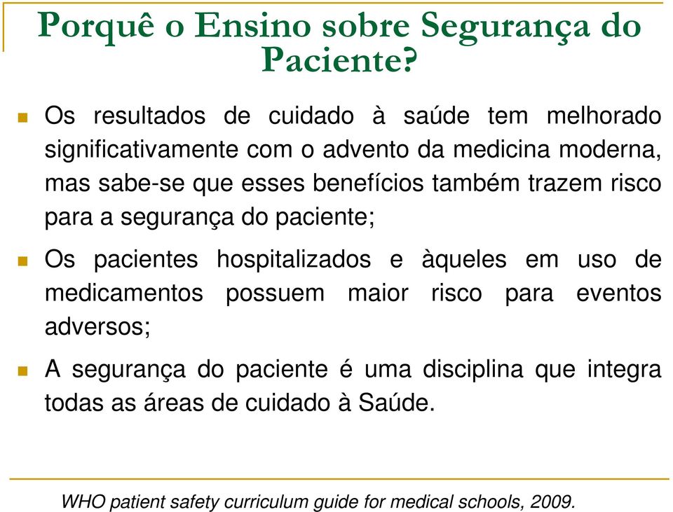 esses benefícios também trazem risco para a segurança do paciente; Os pacientes hospitalizados e àqueles em uso de