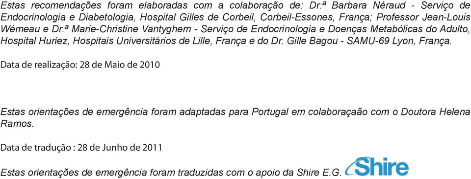 ª Marie-Christine Vantyghem - Serviço de Endocrinologia e Doenças Metabólicas do Adulto, Hospital Huriez, Hospitais Universitários de Lille, França e do Dr.