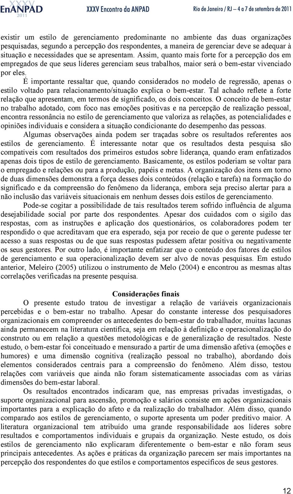 É importante ressaltar que, quando considerados no modelo de regressão, apenas o estilo voltado para relacionamento/situação explica o bem-estar.