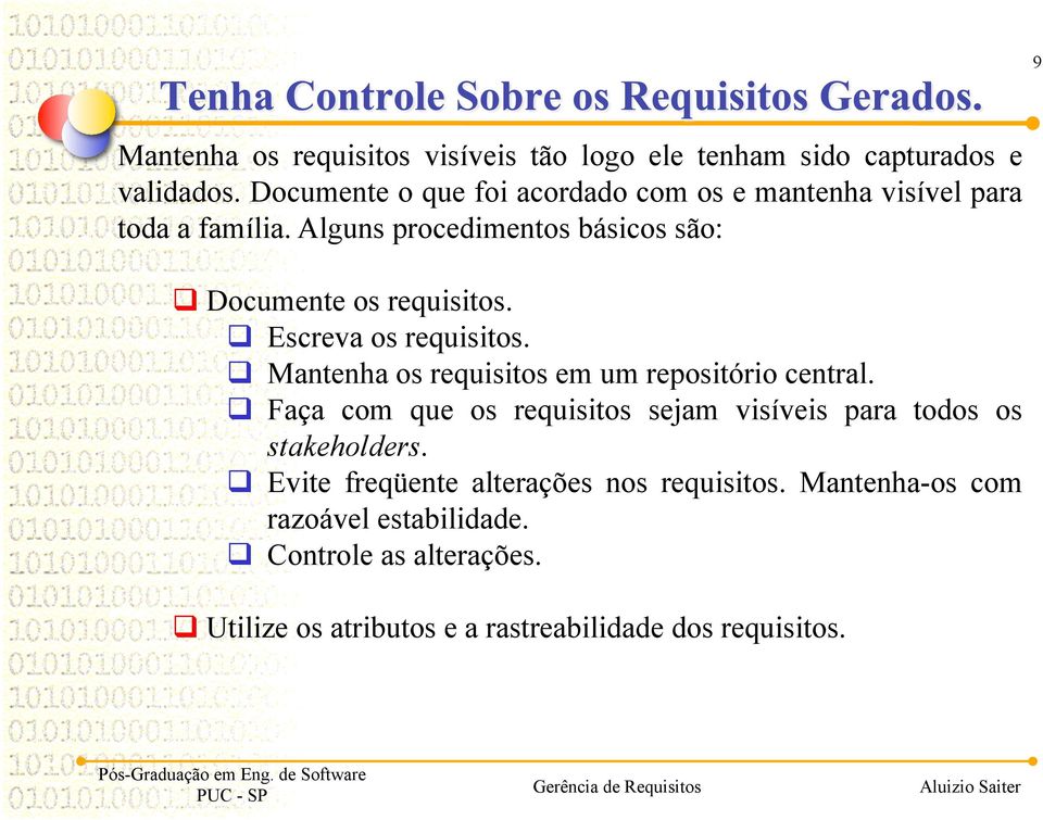 Alguns procedimentos básicos são: Documente os requisitos. Escreva os requisitos. Mantenha os requisitos em um repositório central.