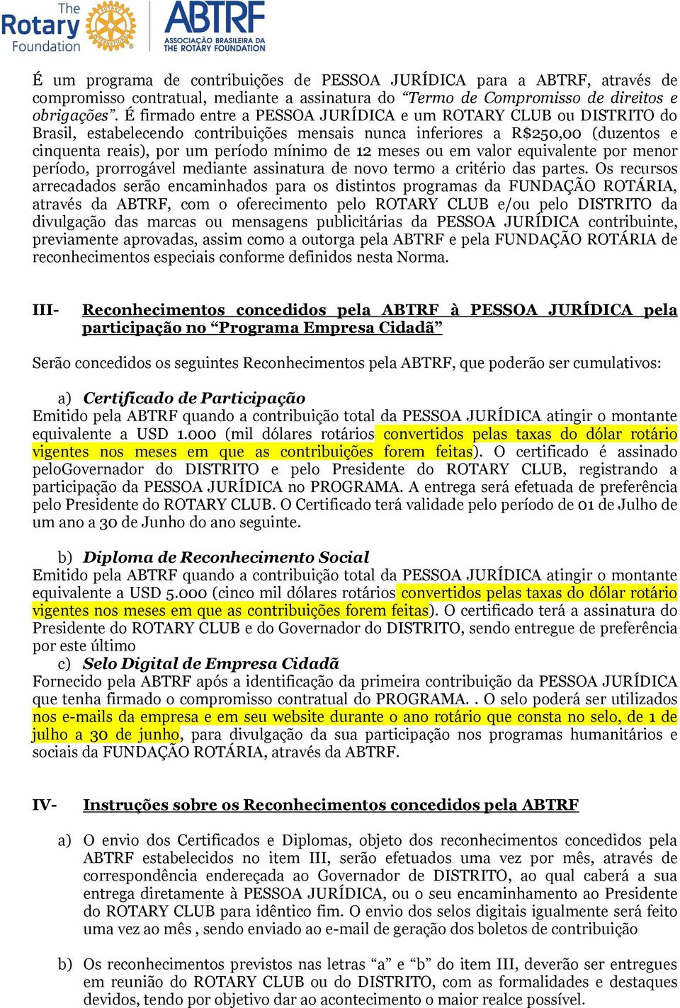 meses ou em valor equivalente por menor período, prorrogável mediante assinatura de novo termo a critério das partes.