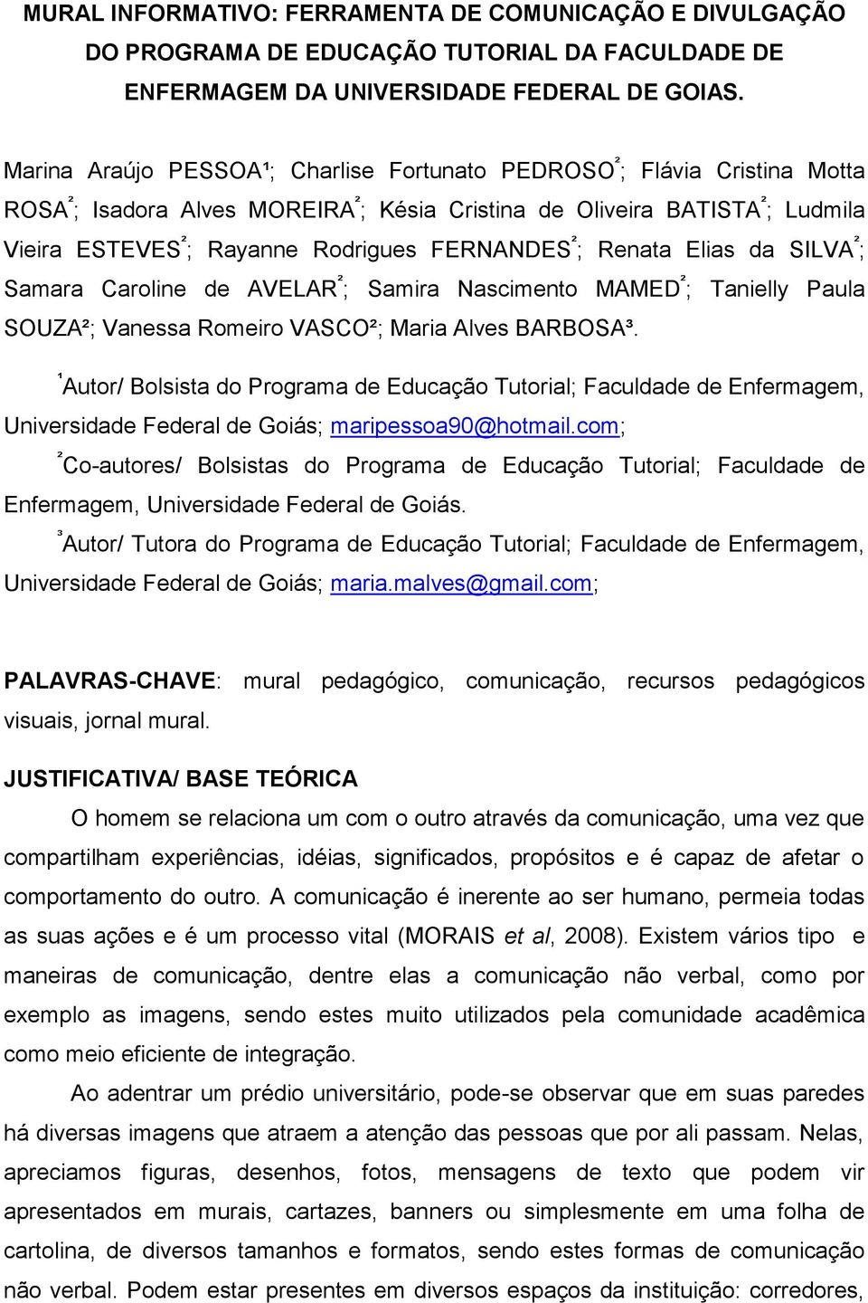 FERNANDES ² ; Renata Elias da SILVA ² ; Samara Caroline de AVELAR ² ; Samira Nascimento MAMED ² ; Tanielly Paula SOUZA²; Vanessa Romeiro VASCO²; Maria Alves BARBOSA³.