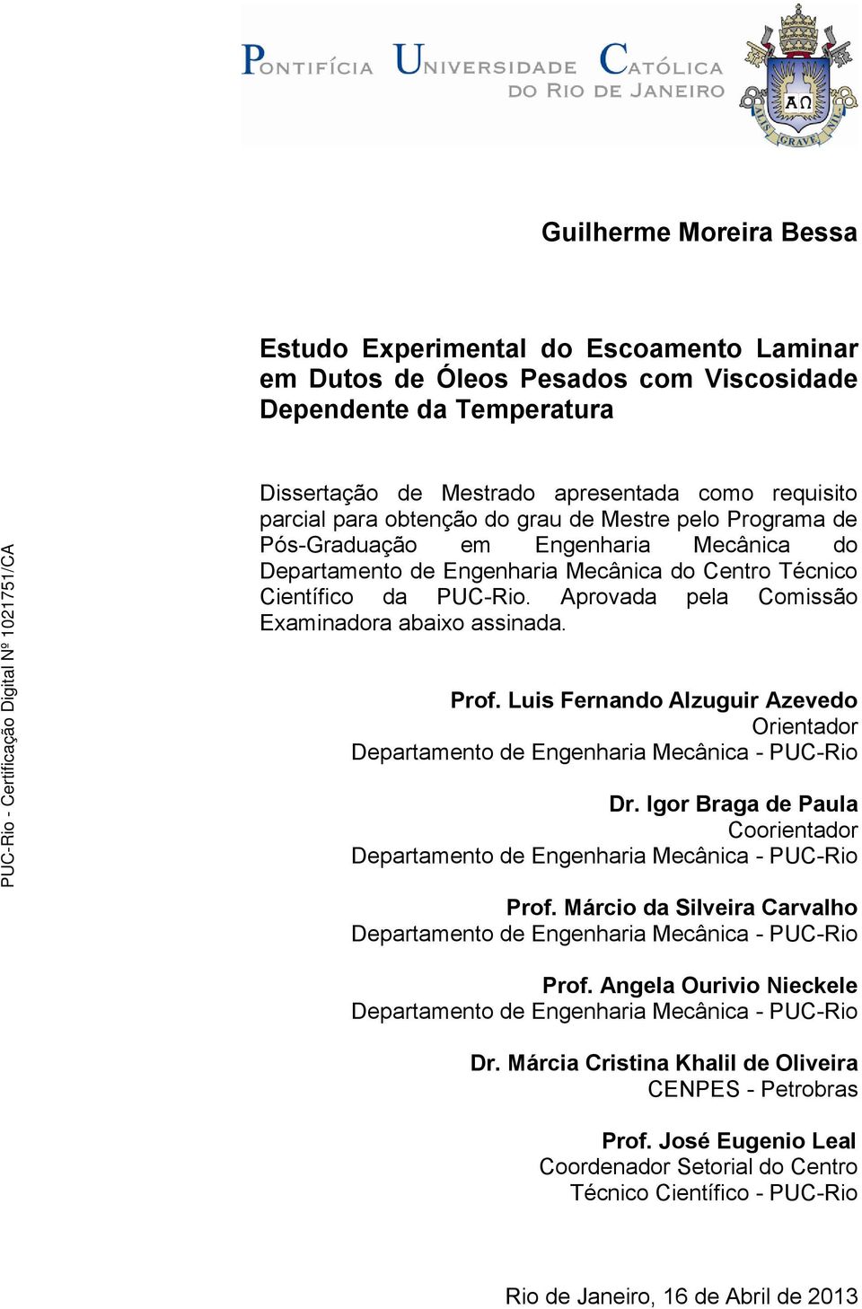 Lus Fernando Alzugur Azevedo Orentador Departamento de Engenhara Mecânca - PUC-Ro Dr. Igor Braga de Paula Coorentador Departamento de Engenhara Mecânca - PUC-Ro Prof.