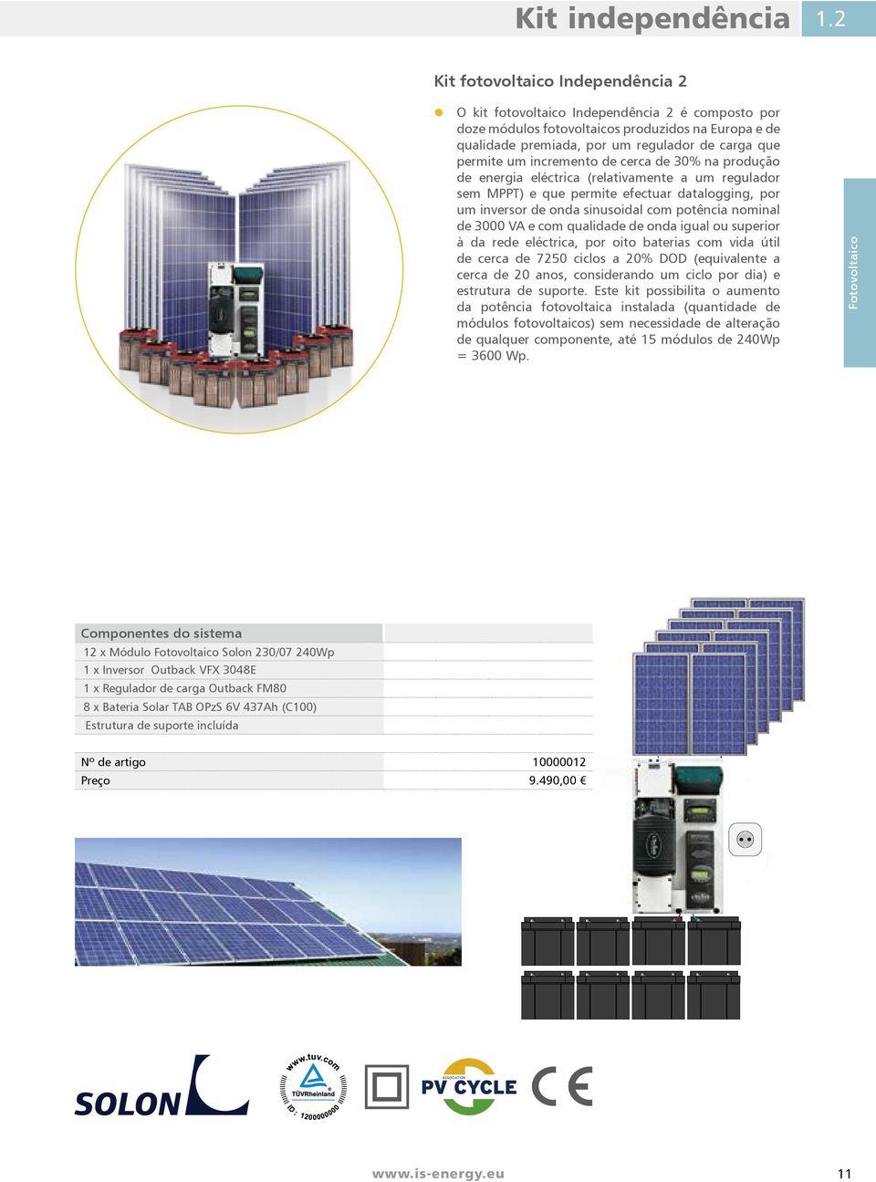 incremento de cerca de 30% na produção de energia eléctrica (relativamente a um regulador sem MPPT) e que permite efectuar datalogging, por um inversor de onda sinusoidal com potência nominal de 3000