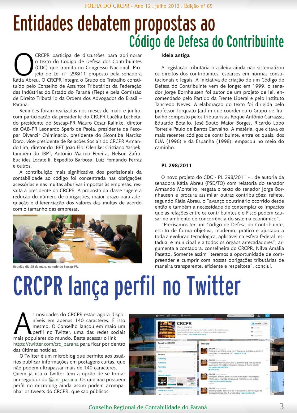 O CRCPR integra o Grupo de Trabalho constituído pelo Conselho de Assuntos Tributários da Federação das Indústrias do Estado do Paraná (Fiep) e pela Comissão de Direito Tributário da Ordem dos