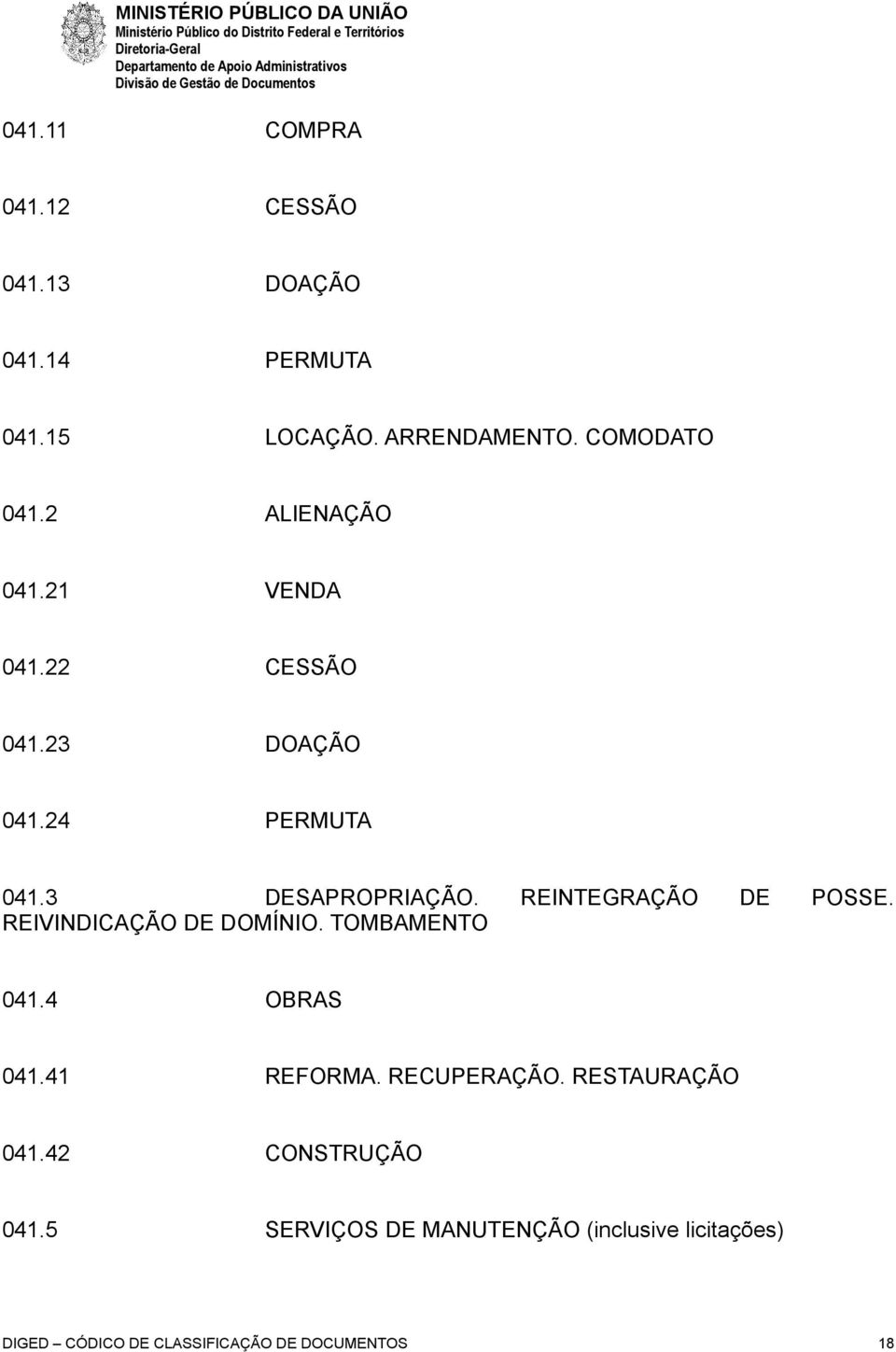 REINTEGRAÇÃO DE POSSE. REIVINDICAÇÃO DE DOMÍNIO. TOMBAMENTO 041.4 OBRAS 041.41 REFORMA. RECUPERAÇÃO.