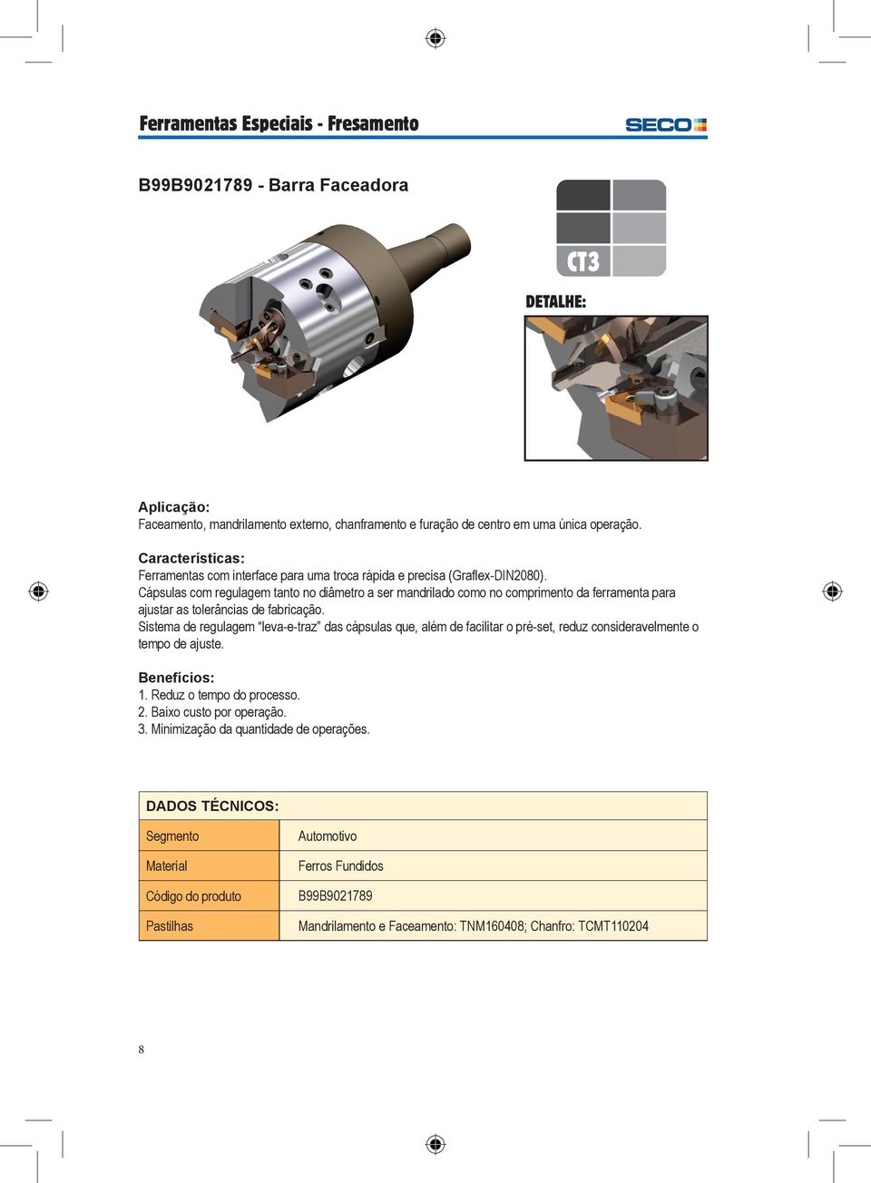 Cápsulas com regulagem tanto no diâmetro a ser mandrilado como no comprimento da ferramenta para ajustar as tolerâncias de fabricação.