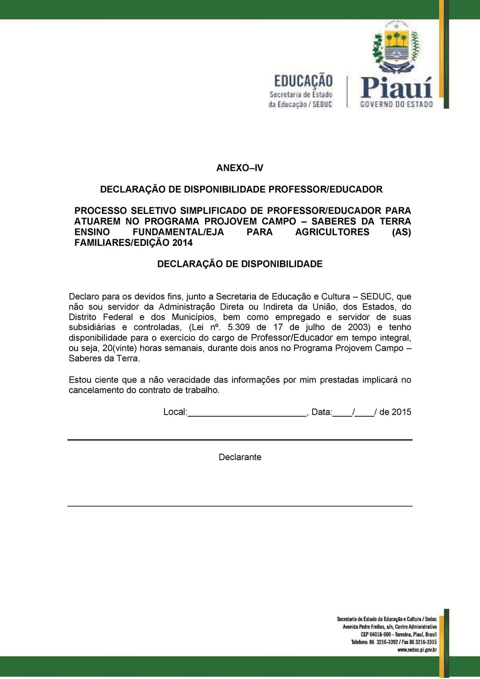 Indireta da União, dos Estados, do Distrito Federal e dos Municípios, bem como empregado e servidor de suas subsidiárias e controladas, (Lei nº. 5.