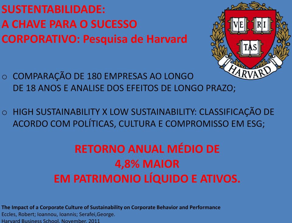 November, 2011 o COMPARAÇÃO DE 180 EMPRESAS AO LONGO DE 18 ANOS E ANALISE DOS EFEITOS DE LONGO PRAZO; o HIGH SUSTAINABILITY X LOW