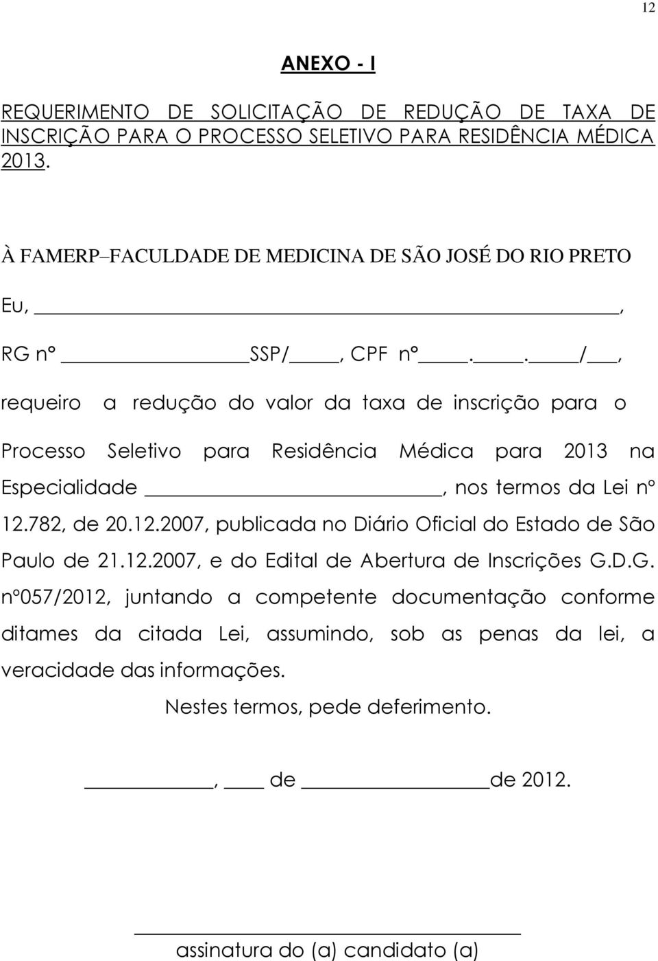 . /, requeiro a redução do valor da taxa de inscrição para o Processo Seletivo para Residência Médica para 2013 na Especialidade, nos termos da Lei nº 12.