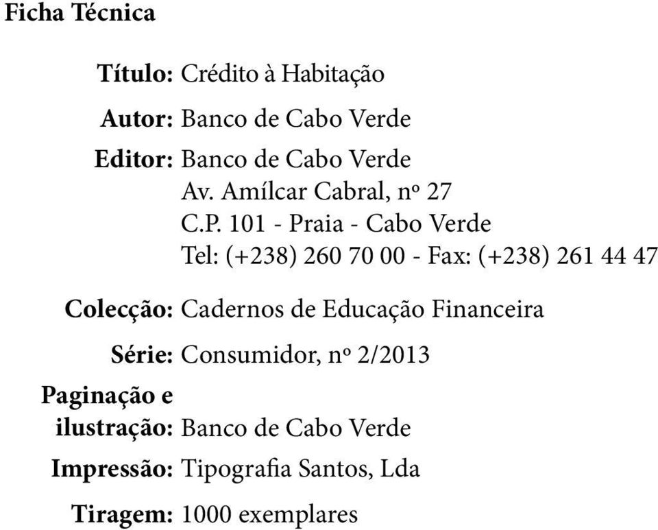 101 - Praia - Cabo Verde Tel: (+38) 60 70 00 - Fax: (+38) 61 44 47 Colecção: Cadernos de Educação