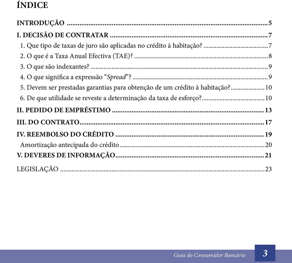 Devem ser prestadas garantias para obtenção de um crédito à habitação?...10 6. De que utilidade se reveste a determinação da taxa de esforço?