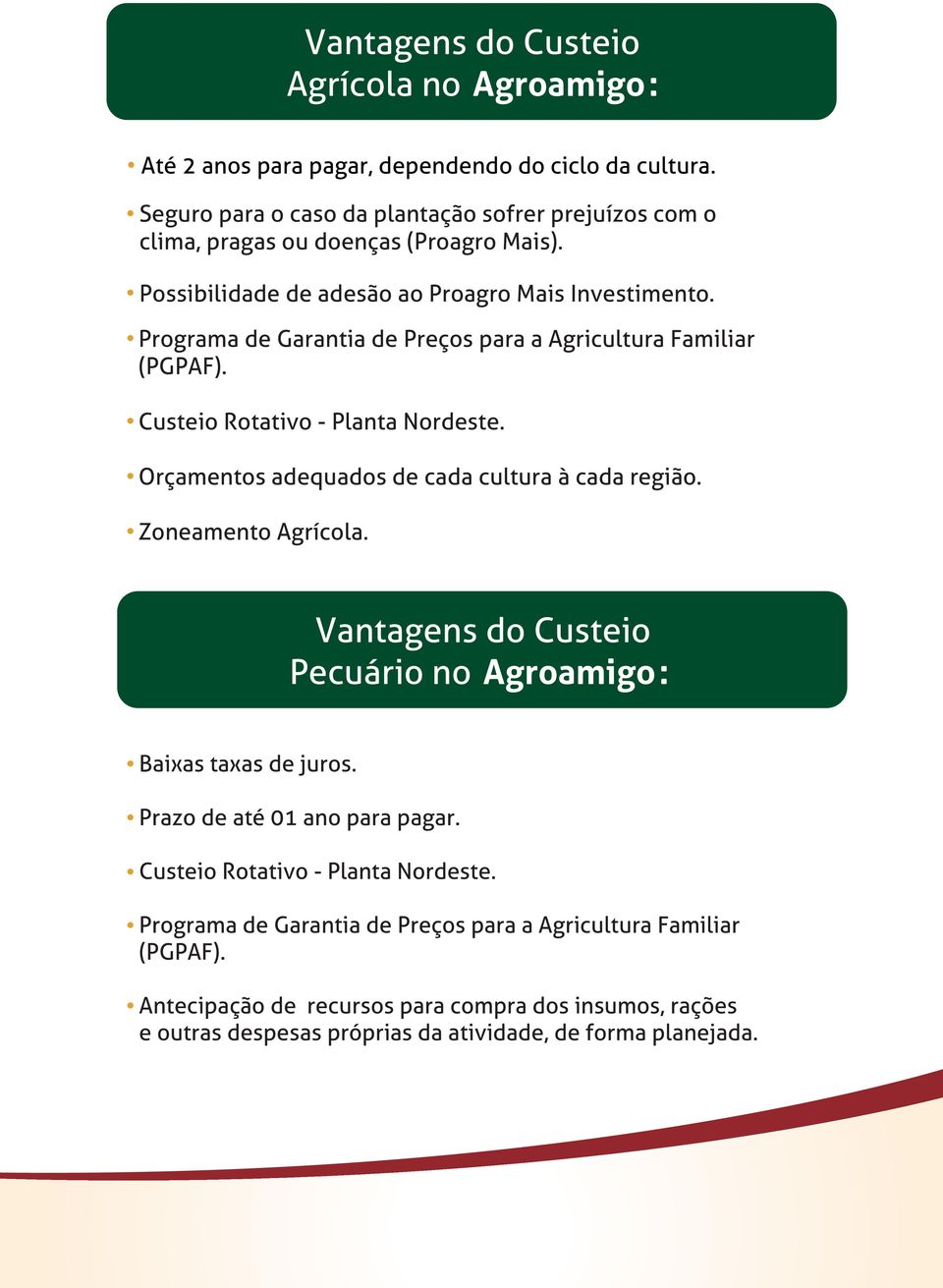 Programa de Garantia de Preços para a Agricultura Familiar (PGPAF). Custeio Rotativo - Planta Nordeste. Orçamentos adequados de cada cultura à cada região. Zoneamento Agrícola.