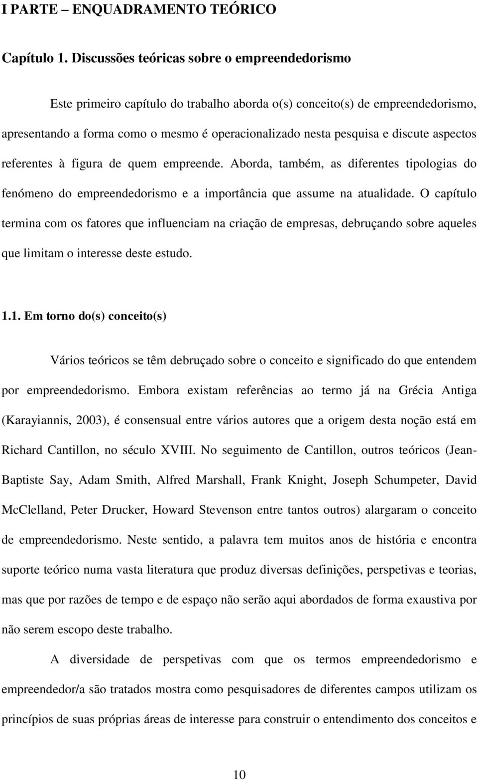 discute aspectos referentes à figura de quem empreende. Aborda, também, as diferentes tipologias do fenómeno do empreendedorismo e a importância que assume na atualidade.