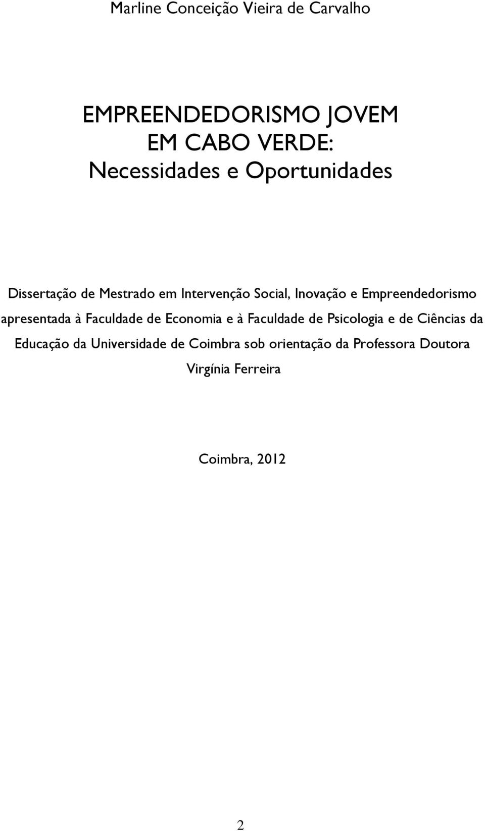 apresentada à Faculdade de Economia e à Faculdade de Psicologia e de Ciências da Educação