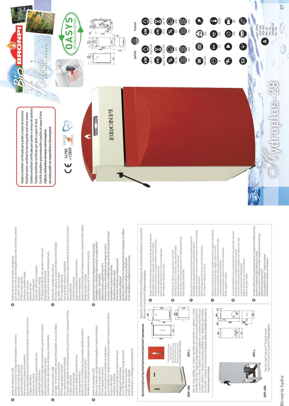 Tapa de carga abatible con sistema neumático para facilitar su apertura y cierre. Purgador automático. Transductor de presión. Doble puerta dotada de aislamiento térmico. Limpieza semi-automática.