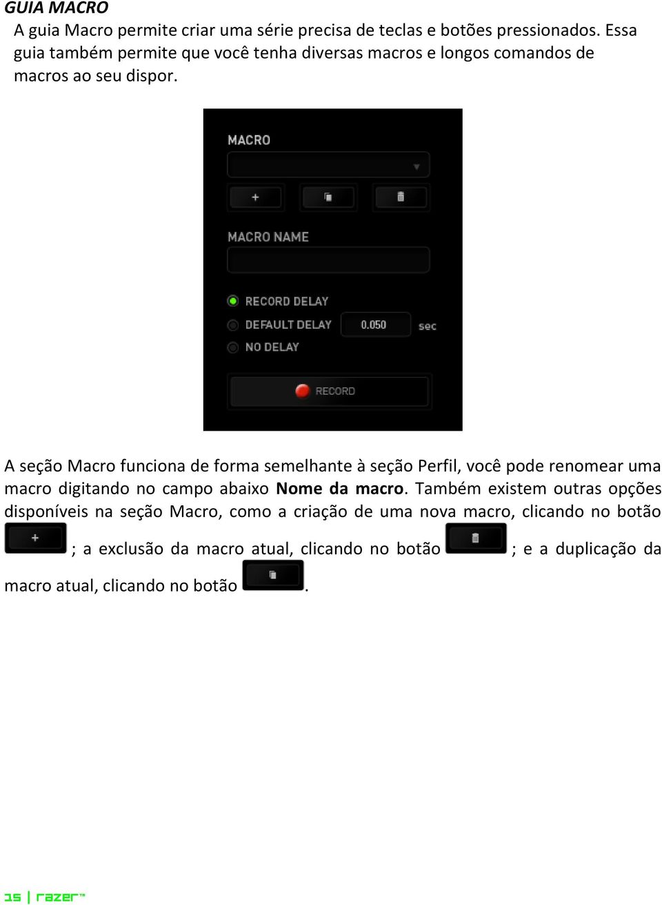 A seção Macro funciona de forma semelhante à seção Perfil, você pode renomear uma macro digitando no campo abaixo Nome da macro.