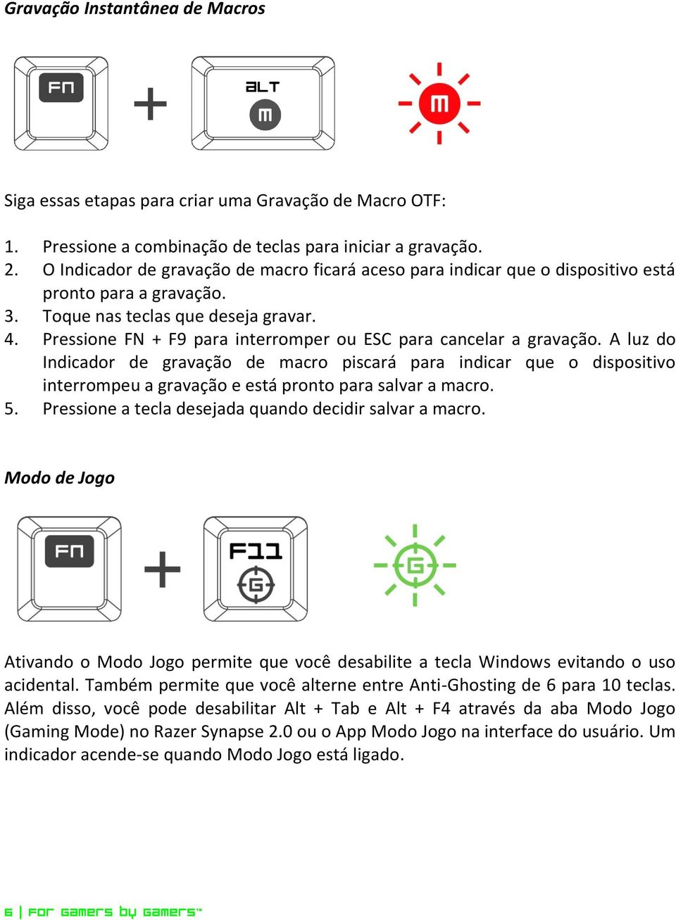 Pressione FN + F9 para interromper ou ESC para cancelar a gravação.