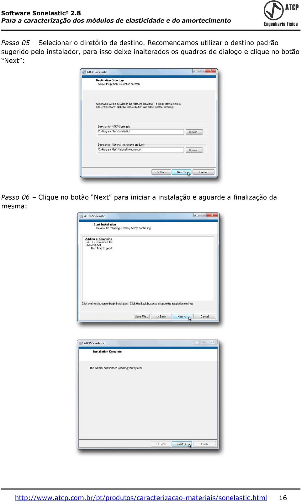 inalterados os quadros de dialogo e clique no botão Next : Passo 06 Clique no botão