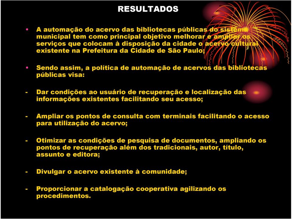 informações existentes facilitando seu acesso; - Ampliar os pontos de consulta com terminais facilitando o acesso para utilização do acervo; - Otimizar as condições de pesquisa de documentos,