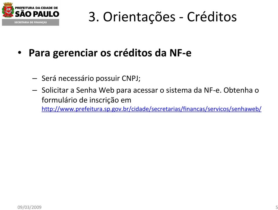 sistema da NF-e. Obtenha o formulário de inscrição em http://www.