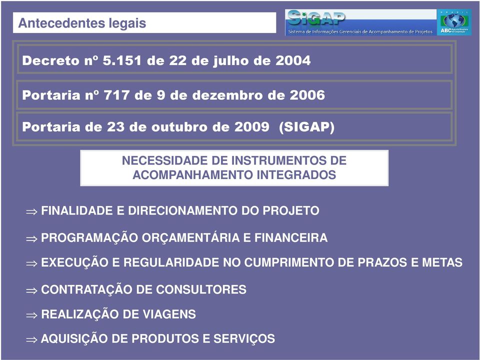 (SIGAP) NECESSIDADE DE INSTRUMENTOS DE ACOMPANHAMENTO INTEGRADOS FINALIDADE E DIRECIONAMENTO DO PROJETO