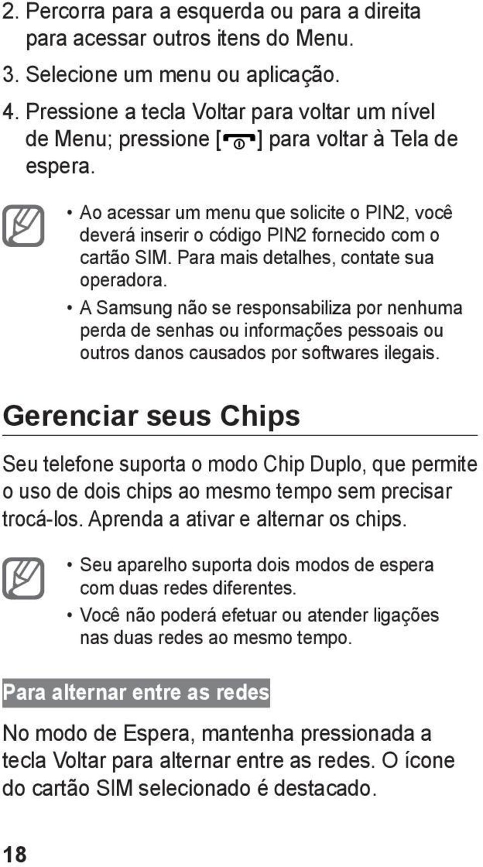 Para mais detalhes, contate sua operadora. A Samsung não se responsabiliza por nenhuma perda de senhas ou informações pessoais ou outros danos causados por softwares ilegais.