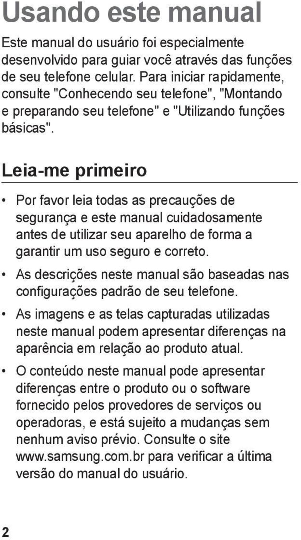 Leia-me primeiro Por favor leia todas as precauções de segurança e este manual cuidadosamente antes de utilizar seu aparelho de forma a garantir um uso seguro e correto.