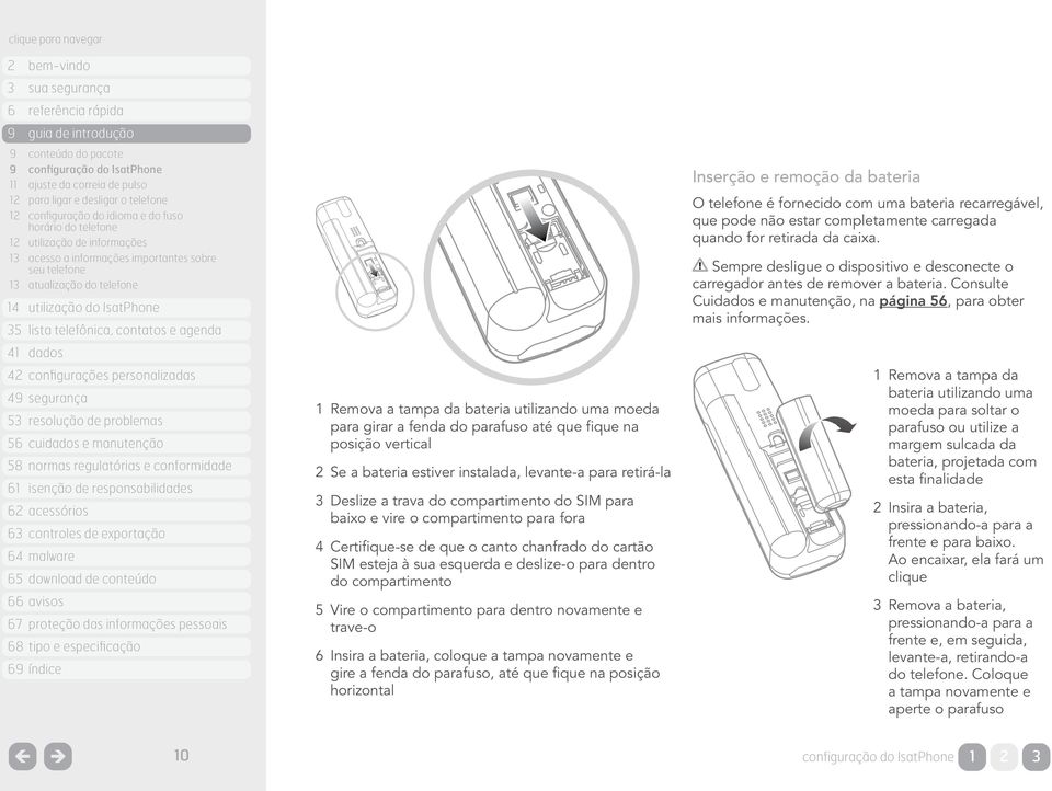 Se a bateria estiver instalada, levante-a para retirá-la 3 Deslize a trava do compartimento do SIM para baixo e vire o compartimento para fora 4 Certifique-se de que o canto chanfrado do cartão SIM