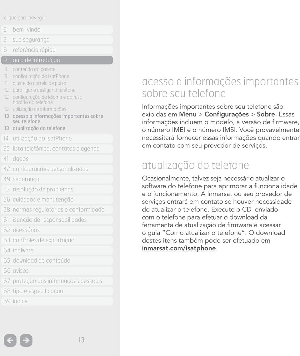 Configurações > Sobre. Essas informações incluem o modelo, a versão de firmware, o número IMEI e o número IMSI.