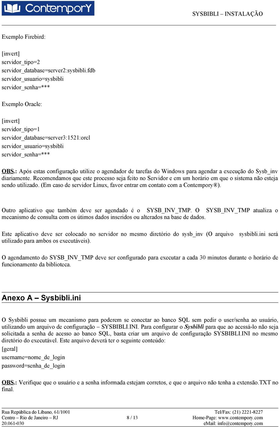 : Após estas configuração utilize o agendador de tarefas do Windows para agendar a execução do Sysb_inv diariamente.