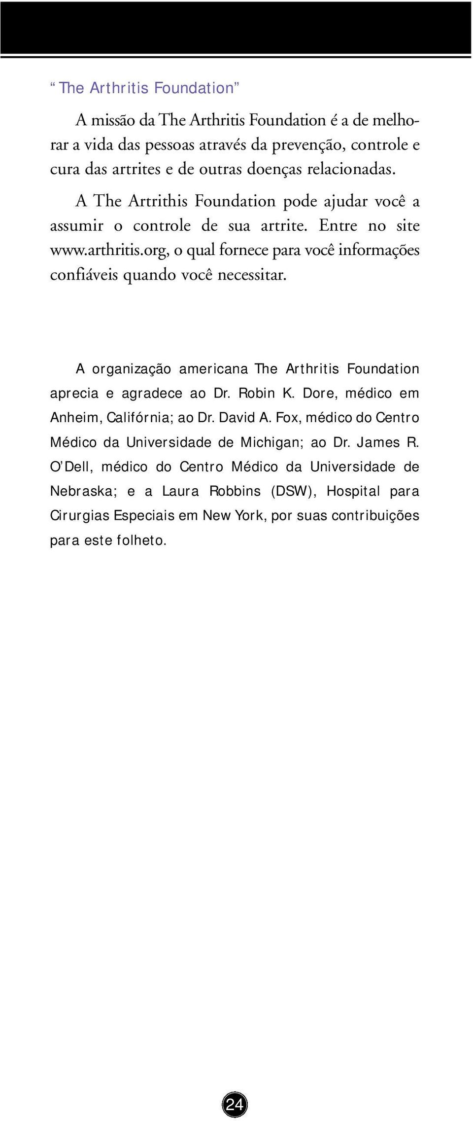 A organização americana The Arthritis Foundation aprecia e agradece ao Dr. Robin K. Dore, médico em Anheim, Califórnia; ao Dr. David A.