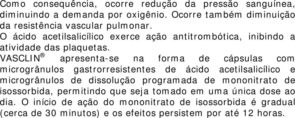 VASCLIN apresenta-se na forma de cápsulas com microgrânulos gastrorresistentes de ácido acetilsalicílico e microgrânulos de dissolução programada