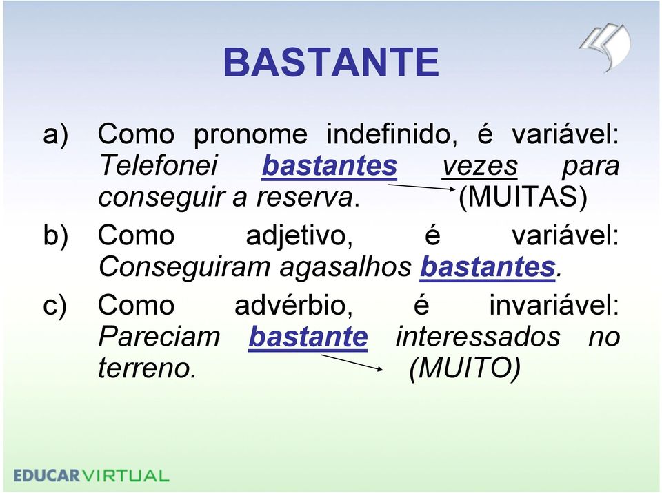 (MUITAS) b) Como adjetivo, é variável: Conseguiram agasalhos