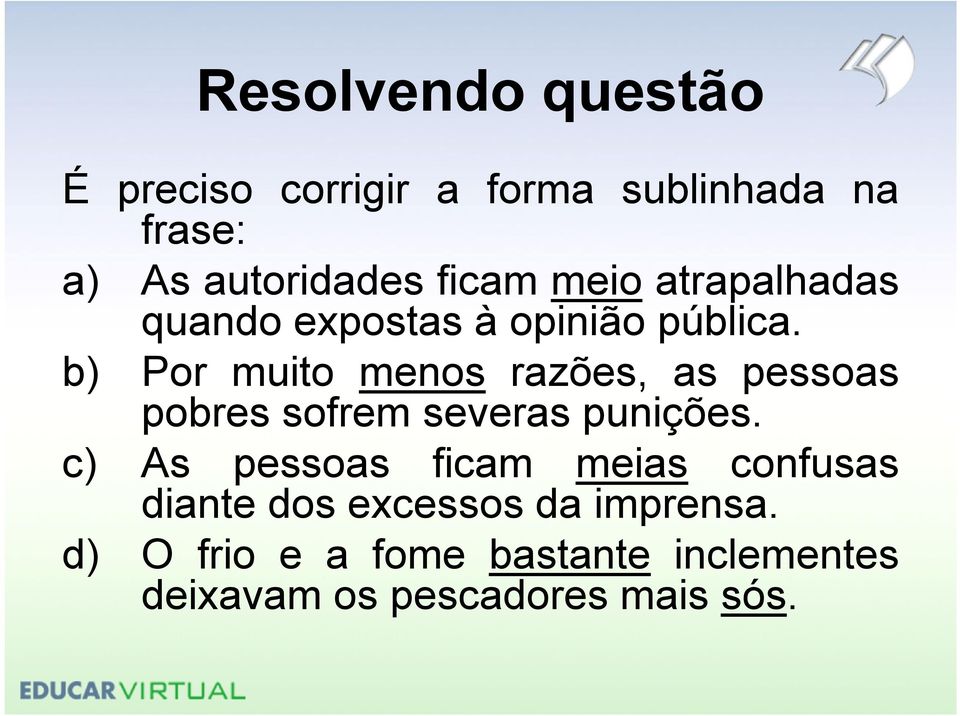 b) Por muito menos razões, as pessoas pobres sofrem severas punições.