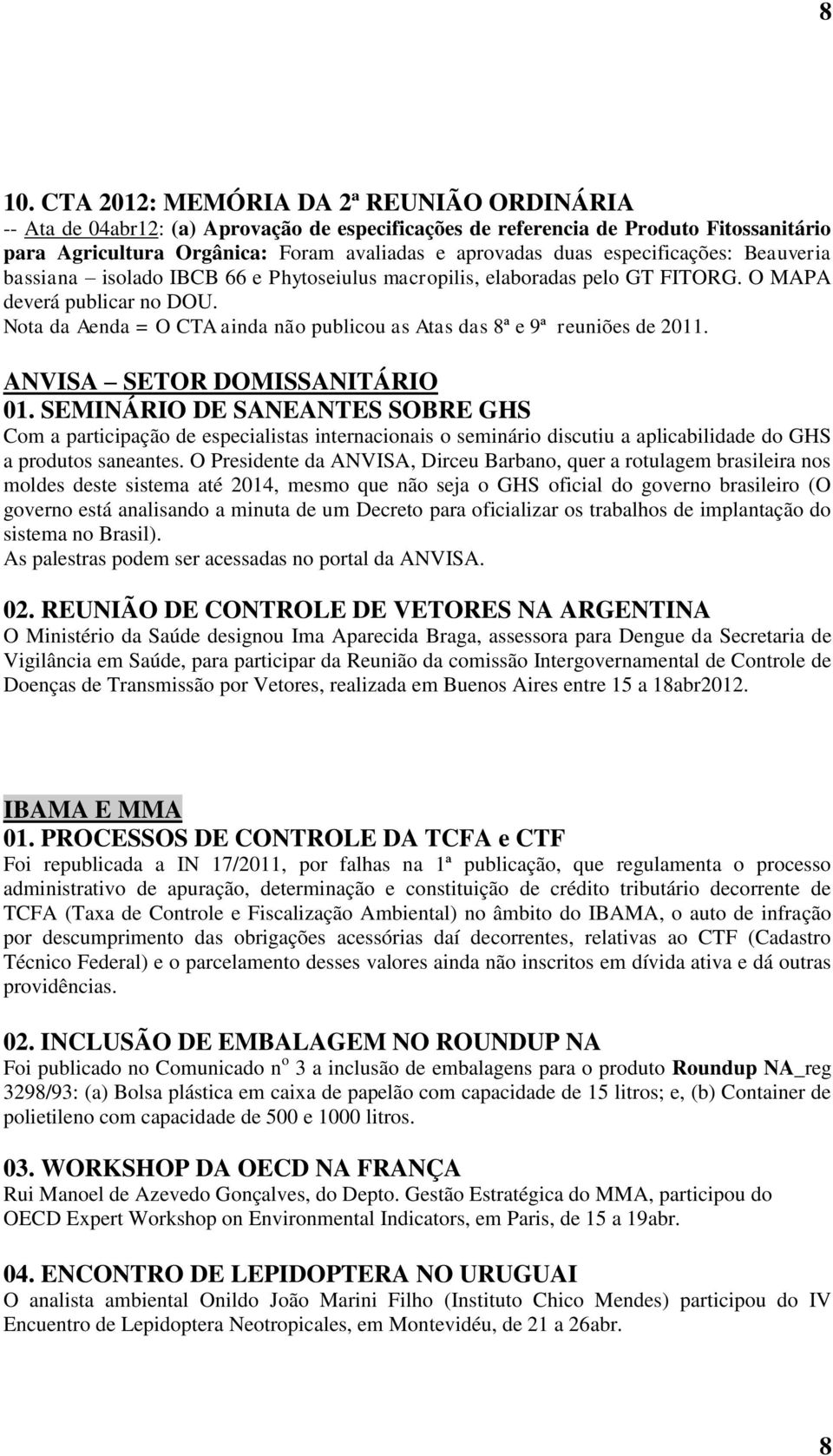 Nota da Aenda = O CTA ainda não publicou as Atas das 8ª e 9ª reuniões de 2011. ANVISA SETOR DOMISSANITÁRIO 01.