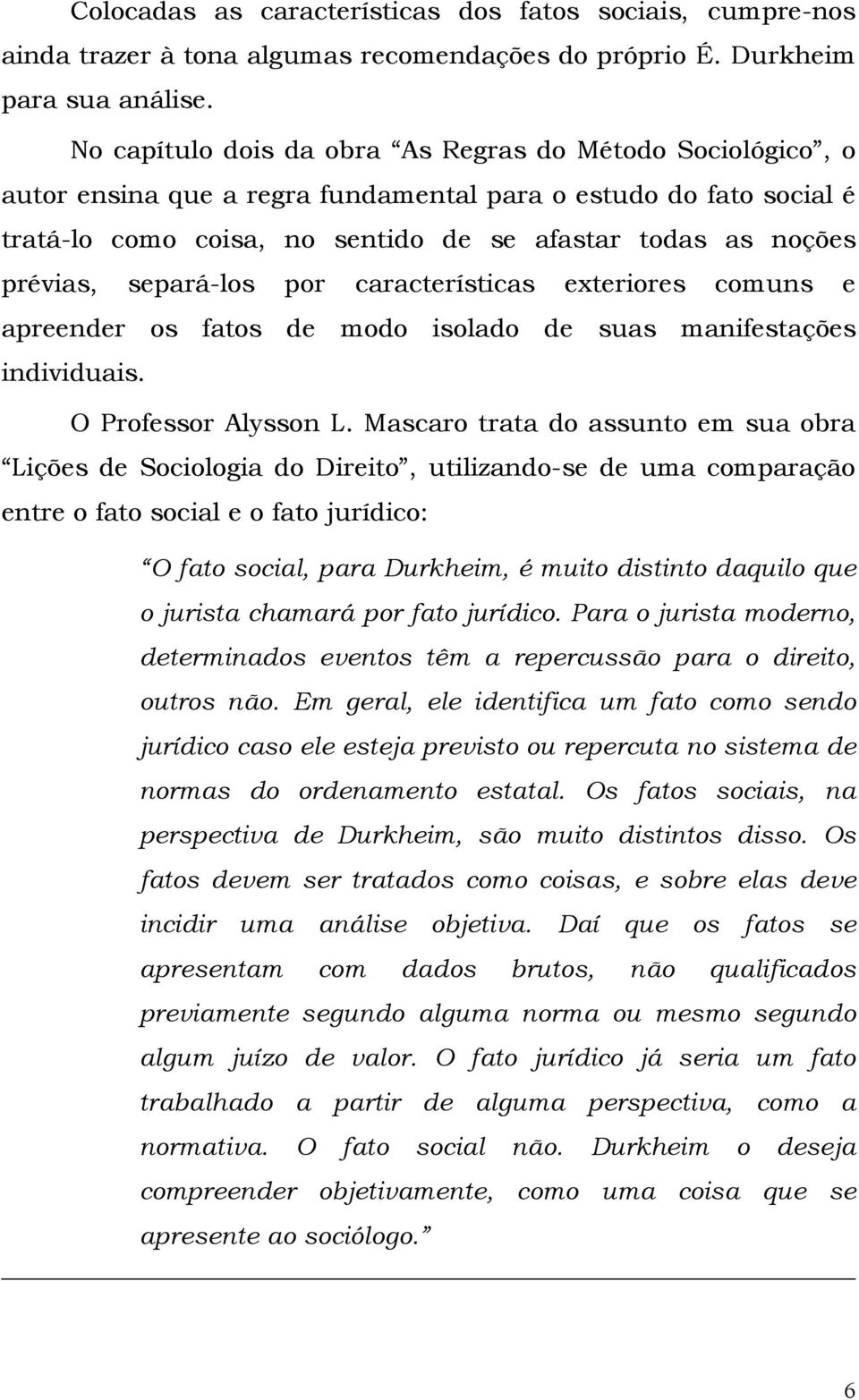 separá-los por características exteriores comuns e apreender os fatos de modo isolado de suas manifestações individuais. O Professor Alysson L.