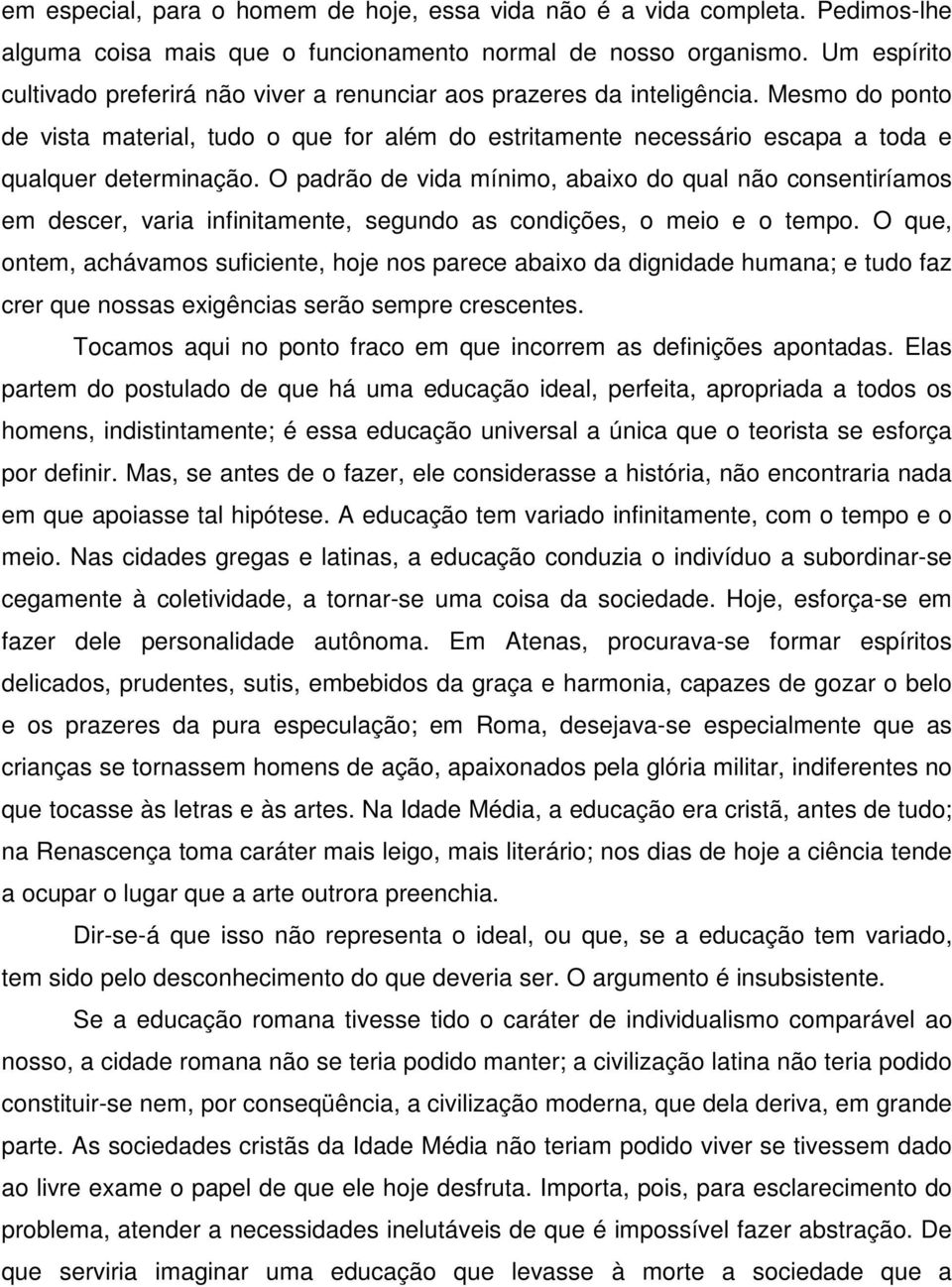 Mesmo do ponto de vista material, tudo o que for além do estritamente necessário escapa a toda e qualquer determinação.