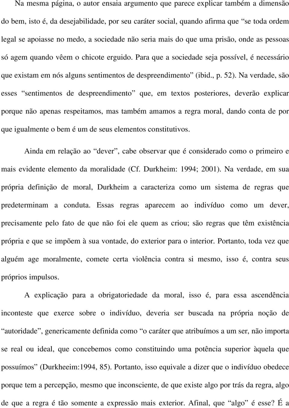 Para que a sociedade seja possível, é necessário que existam em nós alguns sentimentos de despreendimento (ibid., p. 52).